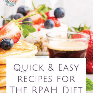 Quick & Easy Recipes For The RPAH Diet