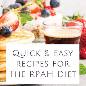 Quick & Easy Recipes For The RPAH Diet